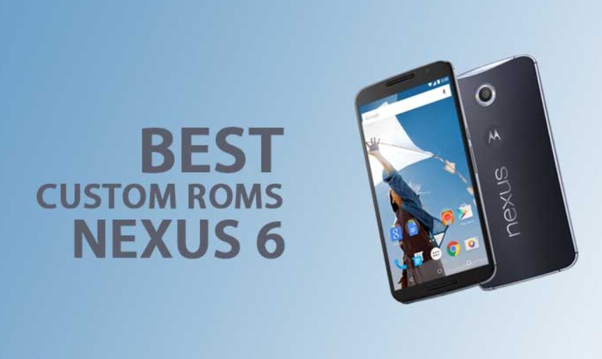 Best List For Google Nexus 6 ROM 2022 (Update)
